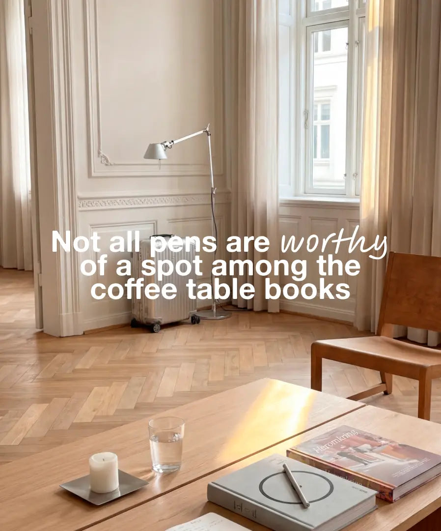 Not all pens are worthy of a spot among the coffee table books